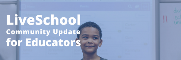 LiveSchool Community Update for Educators