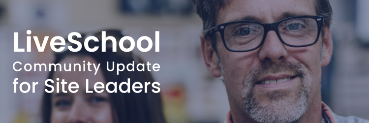 LiveSchool Community Update for Site Leaders